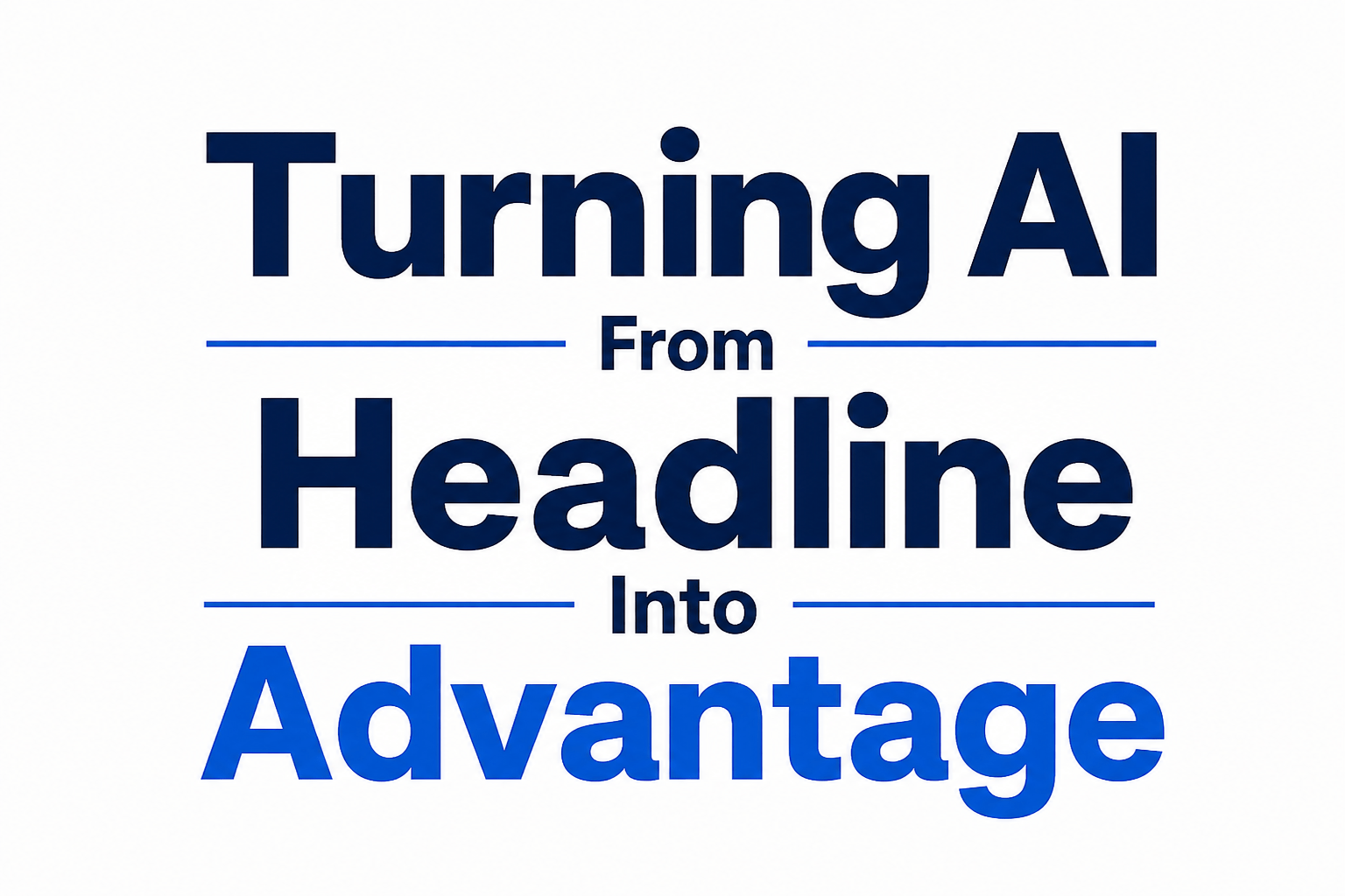 Turning AI From Headline Into Advantage