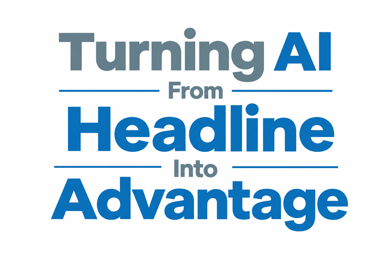 Turning AI From Headline Into Advantage