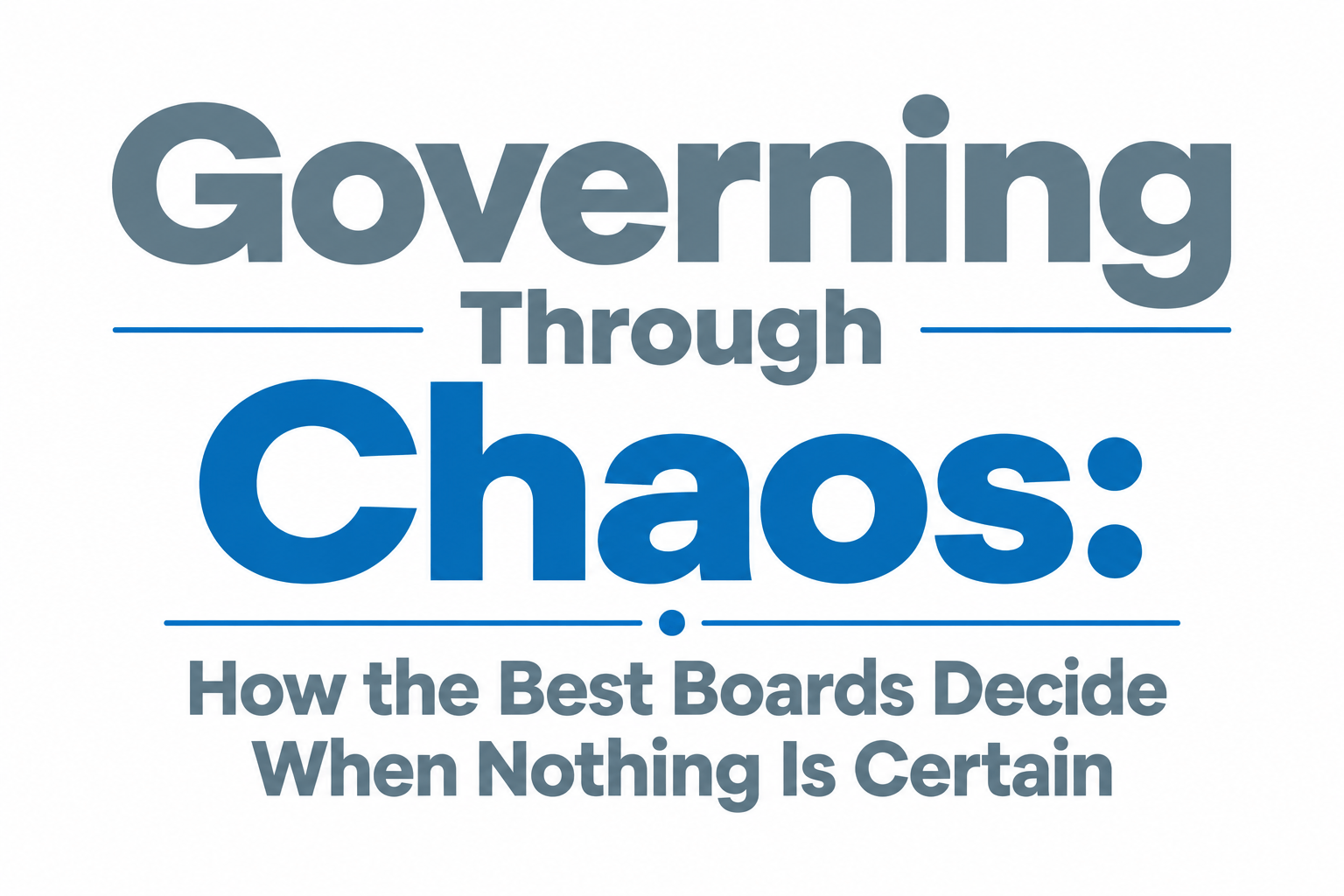 Governing Through Chaos: How the Best Boards Decide When Nothing Is Certain