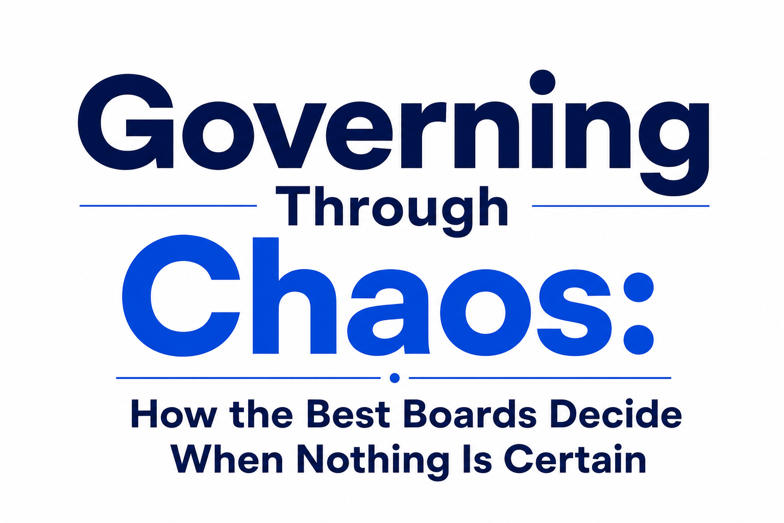 Governing Through Chaos: How the Best Boards Decide When Nothing Is Certain