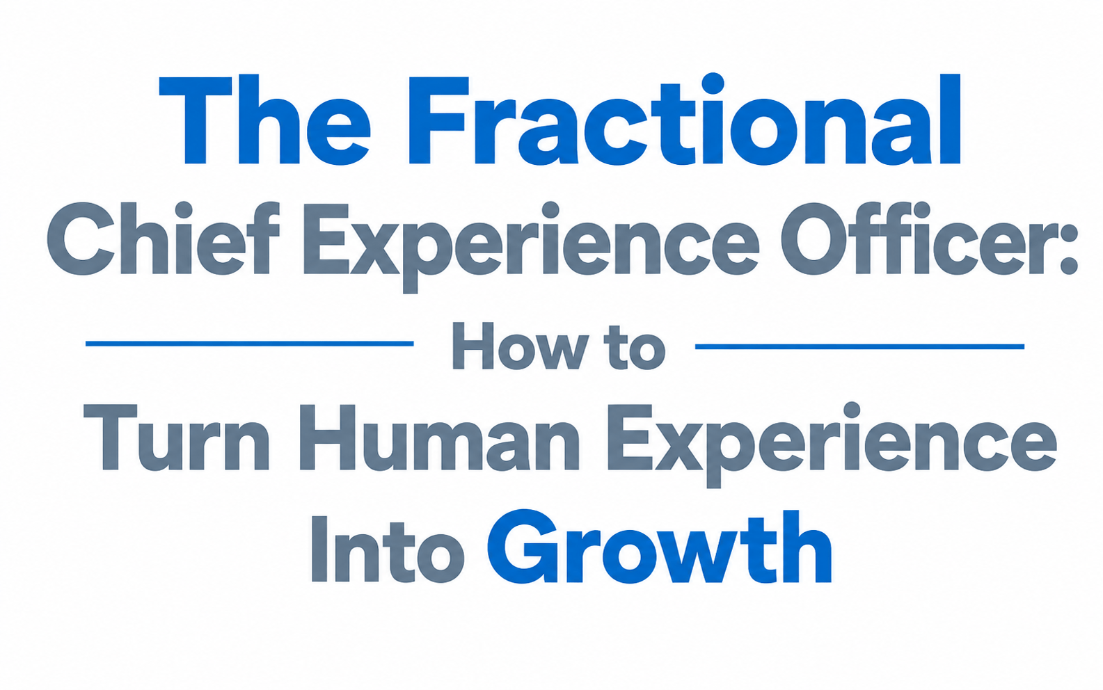 The Fractional Chief Experience Officer: How to Turn Human Experience Into Growth