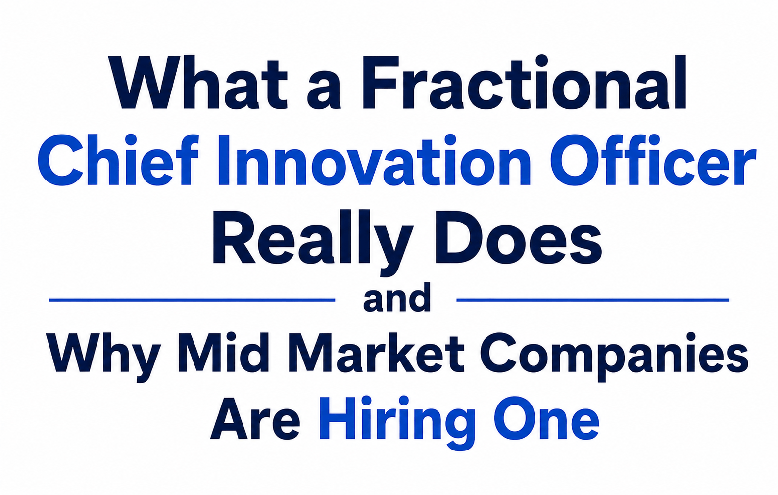 What a Fractional Chief Innovation Officer Really Does and Why Mid Market Companies Are Hiring One