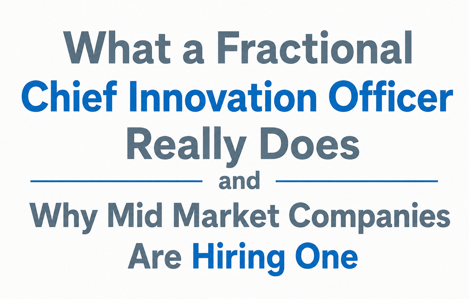 What a Fractional Chief Innovation Officer Really Does and Why Mid Market Companies Are Hiring One