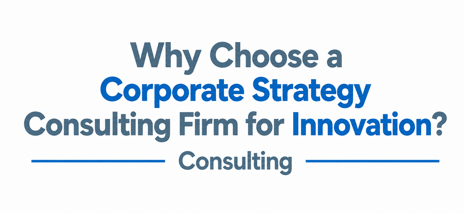 Why Choose a Corporate Strategy Consulting Firm for Innovation?