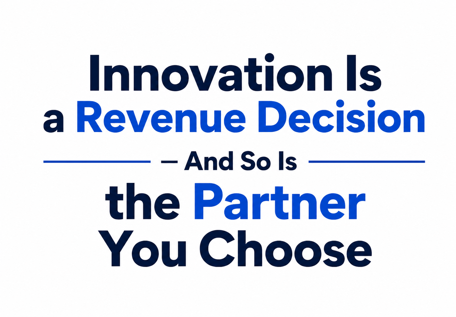 Innovation Is a Revenue Decision — And So Is the Partner You Choose