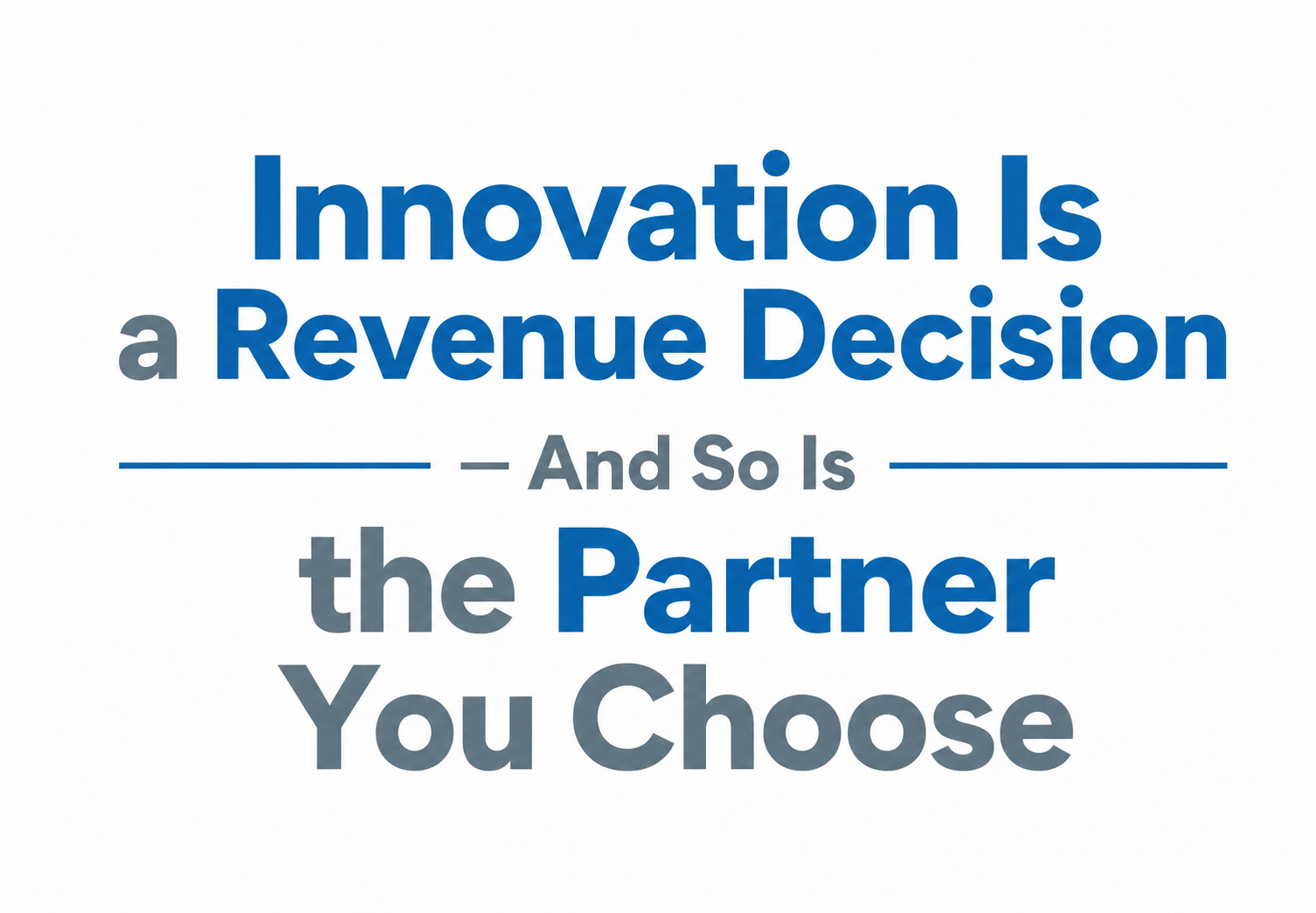 Innovation Is a Revenue Decision — And So Is the Partner You Choose