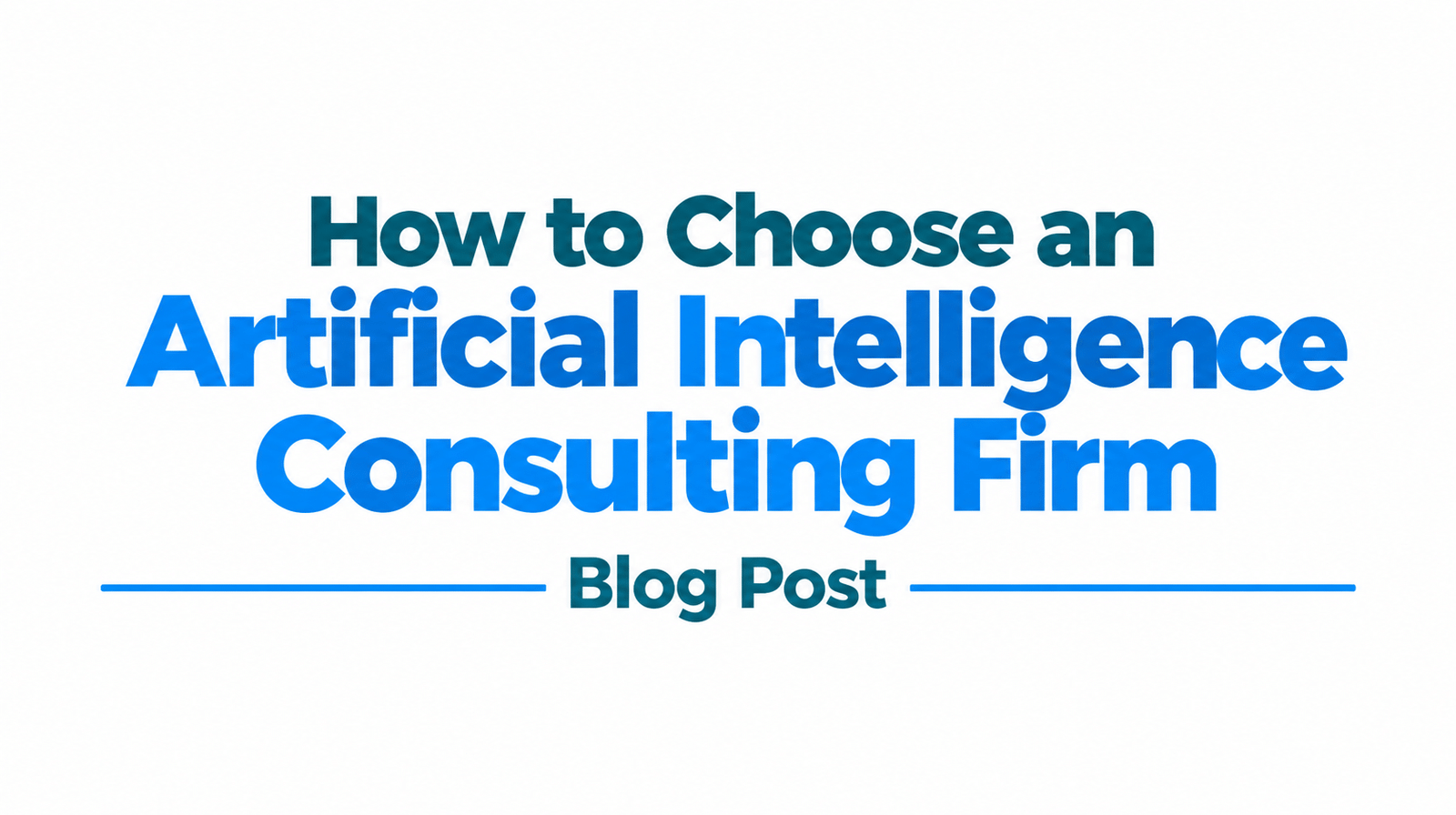 How to Choose an Artificial Intelligence Consulting Firm