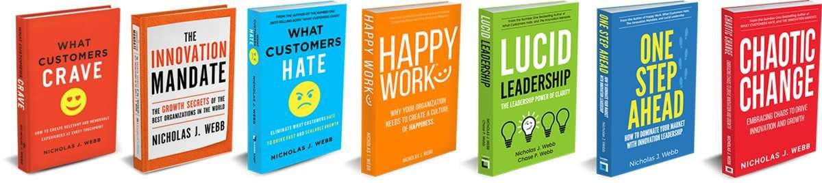 The complete book lineup by Nicholas J. Webb: What Customers Crave, The Innovation Mandate, What Customers Hate, Happy Work, Lucid Leadership, One Step Ahead, and Chaotic Change